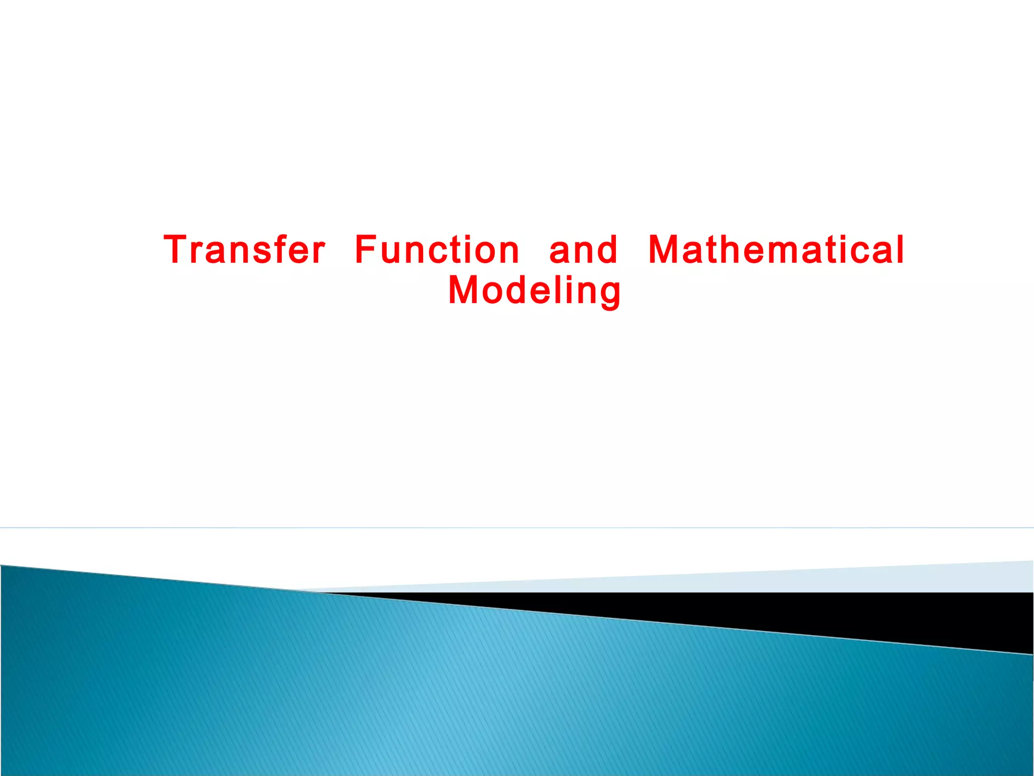 Transfer Function and Mathematical
Modeling
 