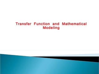 Transfer Function and Mathematical
Modeling
 