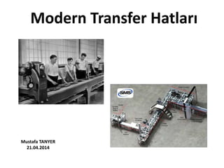 Mustafa TANYER
21.04.2014
Modern Transfer Hatları
 