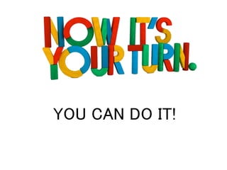 YOU CAN DO IT!
 
