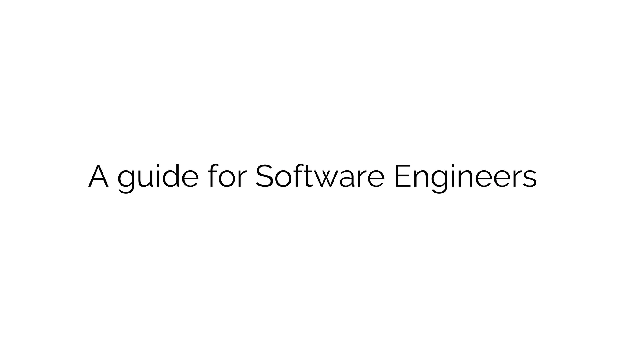 A guide for Software Engineers
 
