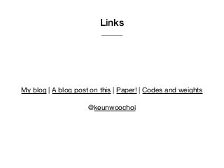 Links
My blog | A blog post on this | Paper! | Codes and weights

@keunwoochoi
 