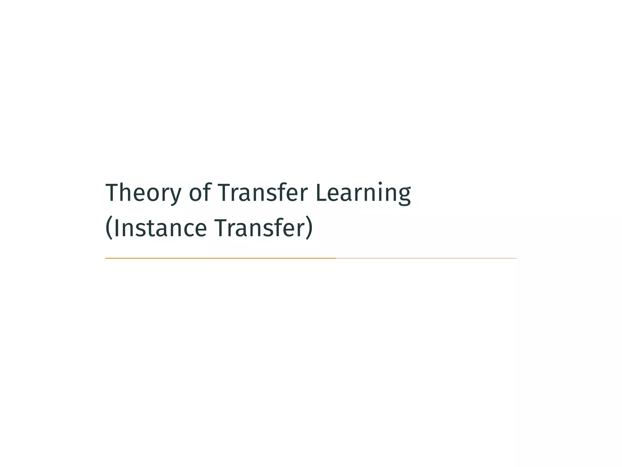 Theory of Transfer Learning
(Instance Transfer)
 
