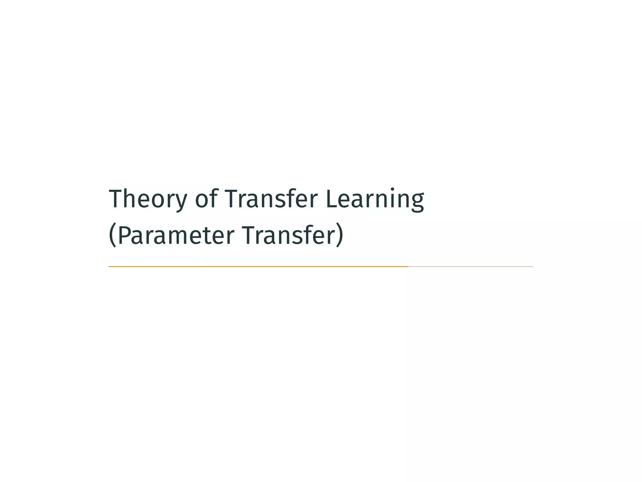 Theory of Transfer Learning
(Parameter Transfer)
 