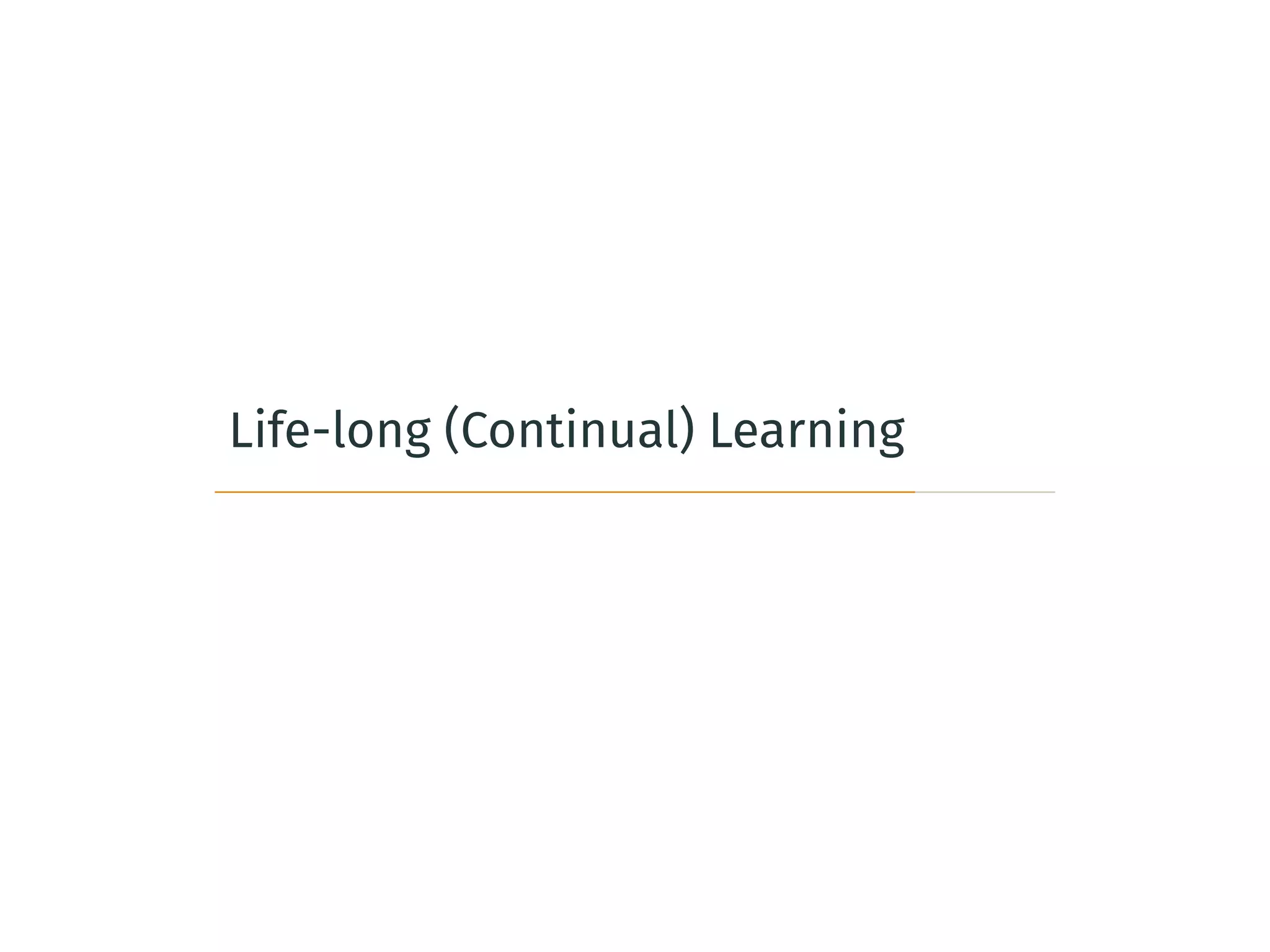 Life-long (Continual) Learning
 