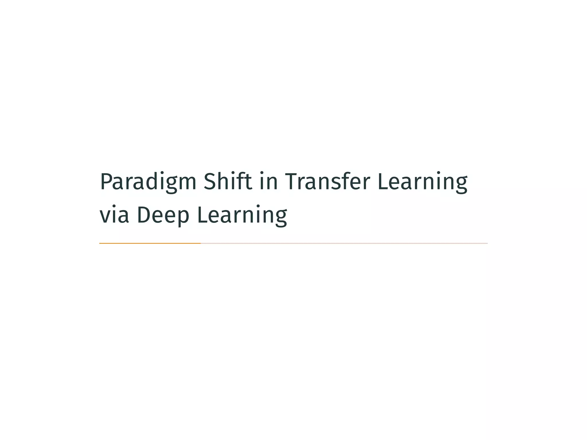 Paradigm Shift in Transfer Learning
via Deep Learning
 