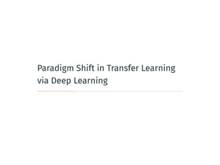 Paradigm Shift in Transfer Learning
via Deep Learning
 