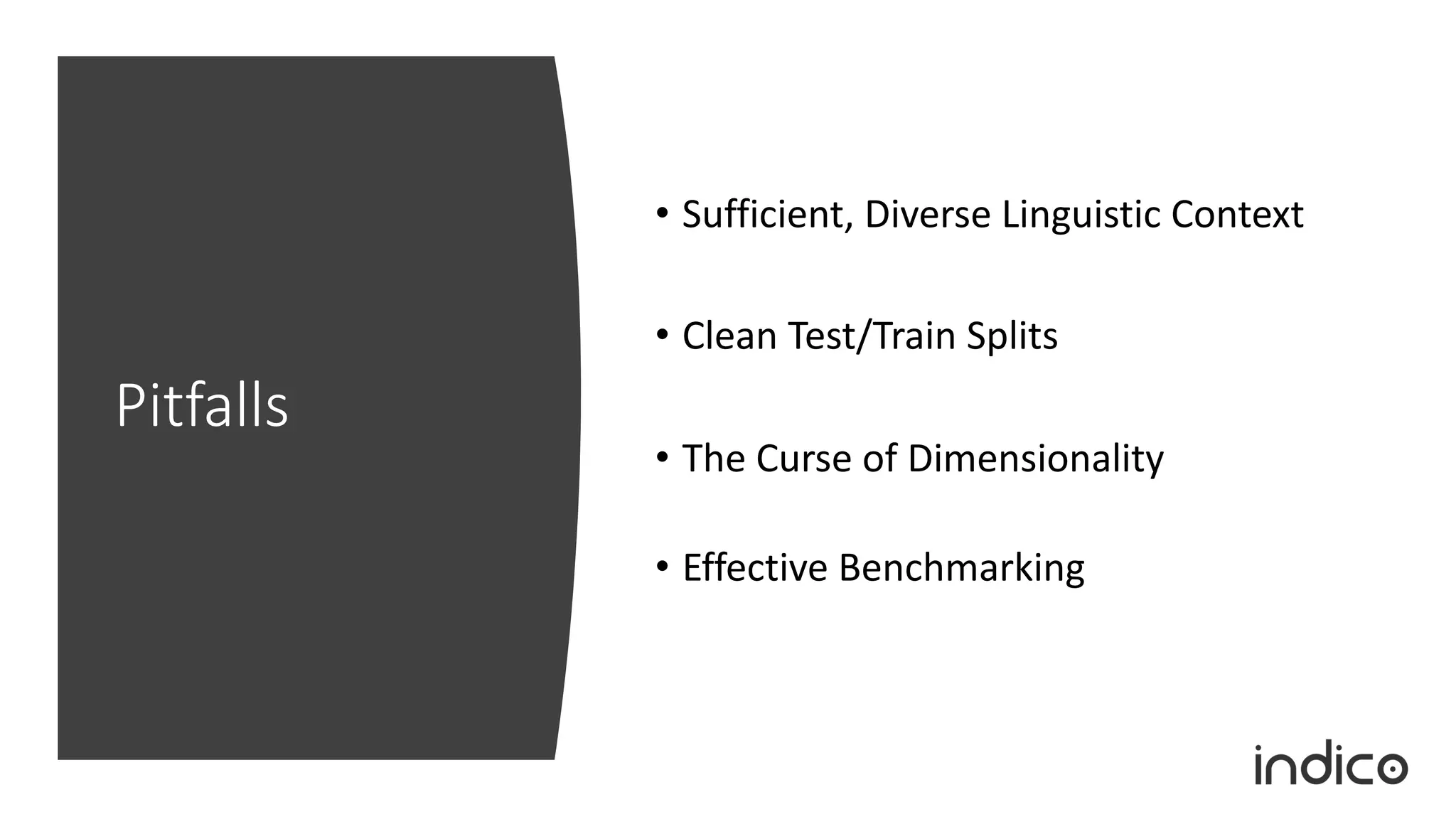 Pitfalls
• Sufficient, Diverse Linguistic Context
• Clean Test/Train Splits
• The Curse of Dimensionality
• Effective Benchmarking
 