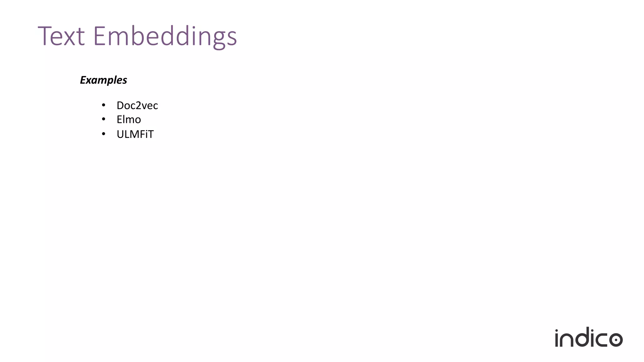 Text Embeddings
Examples
• Doc2vec
• Elmo
• ULMFiT
 
