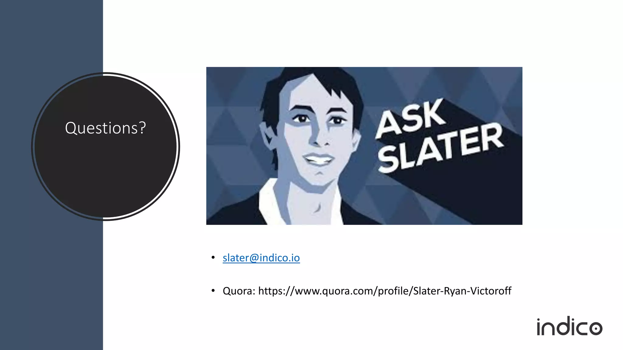 Questions?
• slater@indico.io
• Quora: https://www.quora.com/profile/Slater-Ryan-Victoroff
 