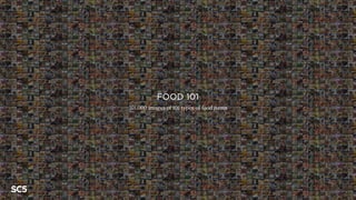 FOOD 101
101,000 images of 101 types of food items
 
