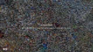 CIFAR-100
60,000 32x32px colour images belonging to one of a hundred different classes
 