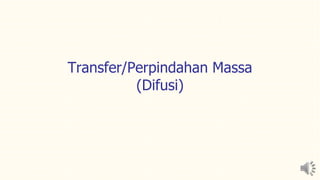 Transfer/Perpindahan Massa
(Difusi)
 