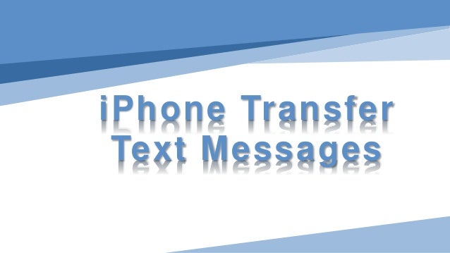 iPhone Transfer
Text Messages
 