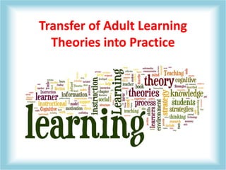 Transfer of Adult Learning
Theories into Practice
 