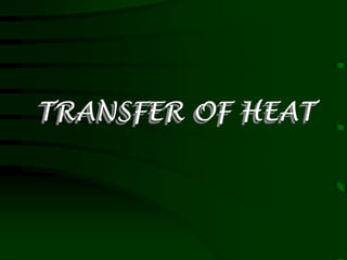 TRANSFER OF HEAT 