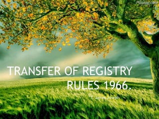TRANSFER OF REGISTRY
RULES 1966.
T. James Joseph
 