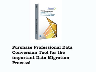 Purchase Professional Data
Conversion Tool for the
important Data Migration
Process!
 