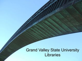 Grand Valley State University
          Libraries
 