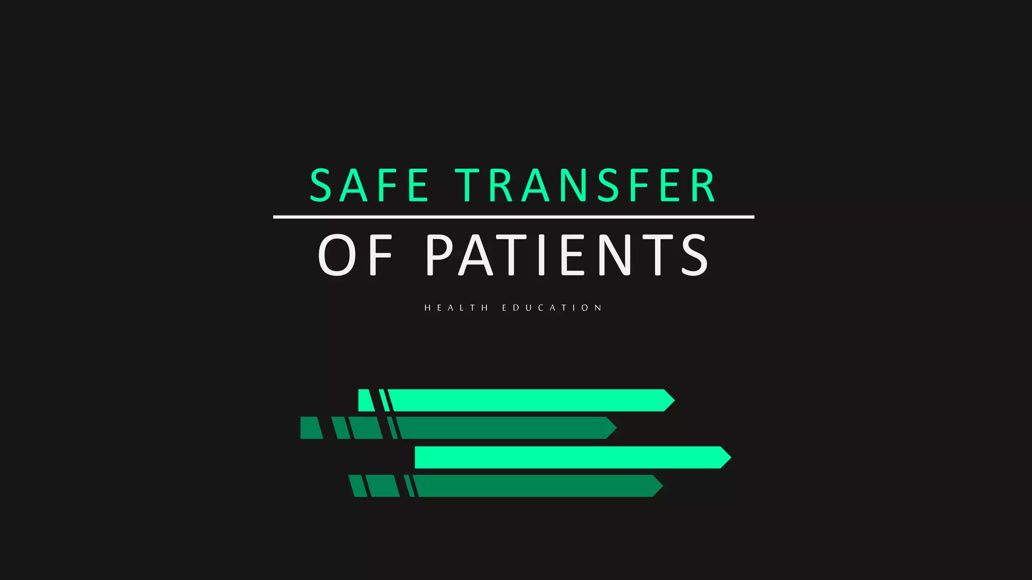 SAFE TRANSFER
OF PATIENTS
H E A L T H E D U C A T I O N