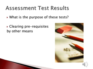  What is the purpose of these tests?
 Clearing pre-requisites
by other means
 