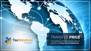 w w w . t s c t i . c o m . b r
TRANSFER PRICE
Consultoria e Sistemas aplicados a
gestão do Preço de Transferência
 