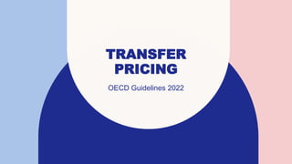 TRANSFER
PRICING
OECD Guidelines 2022
 