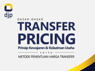 1
TRANSFER
PRICING
PrinsipKewajaran& KelazimanUsaha
METODE PENENTUAN HARGA TRANSFER
s e r t a
D A S A R - D A S A R
 