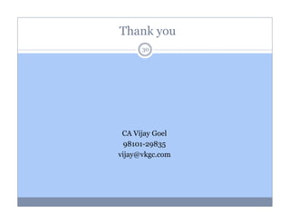 Thank you
30

CA Vijay Goel
98101-29835
vijay@vkgc.com

 