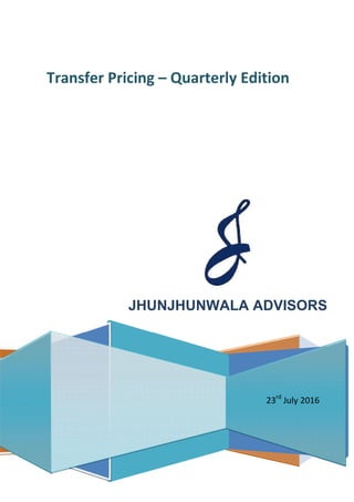 JHUNJHUNWALA ADVISORS
Transfer Pricing – Quarterly Edition
23rd
July 2016
 