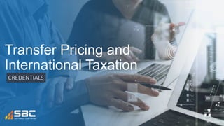 Transfer Pricing and
International Taxation
CREDENTIALS
 