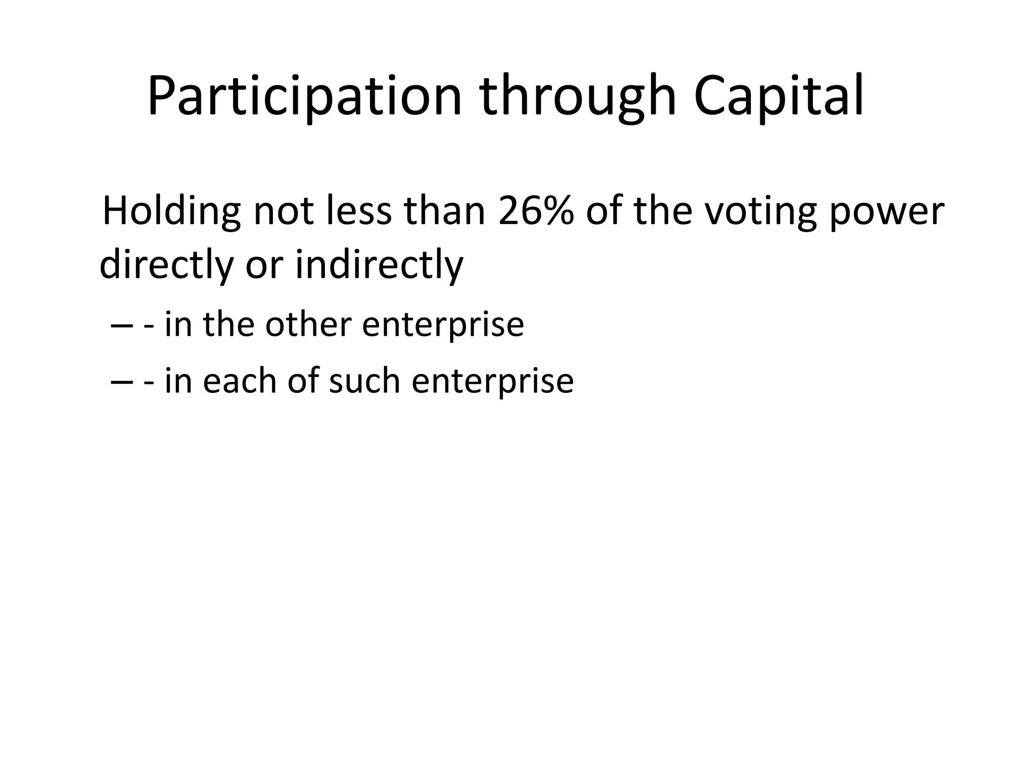 Participation through Capital
Holding not less than 26% of the voting power
directly or indirectly
– - in the other enterprise
– - in each of such enterprise
 