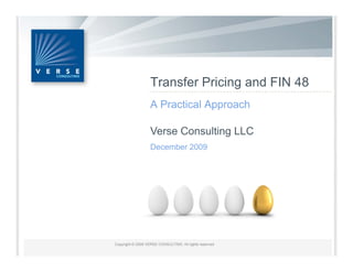 Transfer Pricing and FIN 48
A Practical Approach

Verse Consulting LLC
December 2009
 