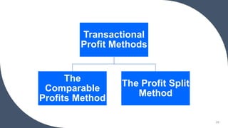 22
Transactional
Profit Methods
The
Comparable
Profits Method
The Profit Split
Method
 