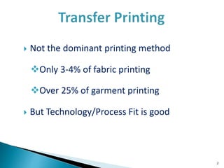  Not the dominant printing method
Only 3-4% of fabric printing
Over 25% of garment printing
 But Technology/Process Fit is good
2
 