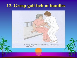 12. Grasp gait belt at handles
 