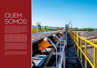 A Transferro Operadora Multimodal é uma empresa
pautada na responsabilidade, segurança e comprometi-
mento com os públicos de relacionamento. É responsável
por atividades como recebimento, movimentação e abas-
tecimento de carvão mineral, principal carga da Ferrovia
Tereza Cristina, no Complexo Termelétrico Jorge Lacerda
(CTJL), no município de Capivari de Baixo.
Todo este trabalho é sustentado pela implemen-
tação do Sistema de Gestão Corporativo (SGC), que
agrega as certificações ISO 9001 (Gestão da Quali-
dade), ISO 14001 (Gestão Ambiental), e OHSAS 18001
(Gestão da Segurança e Saúde Ocupacional). O SGC
reforça o compromisso com a satisfação dos públicos
de relacionamento e a preservação do meio ambiente.
A Transferro busca fortalecer o diálogo com a comuni-
dade onde está inserida, reforçando a importância da ope-
ração e orientando os cidadãos sobre as atitudes seguras
nas atividades em que realiza. O orgulho da empresa é ter
o apoio dos colaboradores, que estão engajados e com-
prometidos com o desenvolvimento sustentável da Trans-
ferro.
Nas próximas páginas, uma oportunidade para conhe-
cer um pouco mais sobre a empresa, por meio das ações
de sustentabilidade, sociais e de valorização do corpo fun-
cional.
QUEM
SOMOS
 