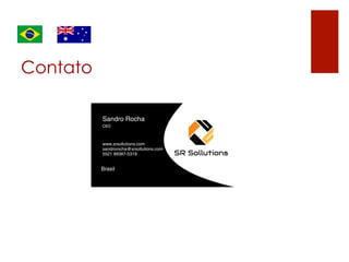 Contato
Sandro Rocha
CEO
Brasil
5521 99387-5319
www.srsollutions.com
sandrorocha@srsollutions.com
SR Sollutions
 
