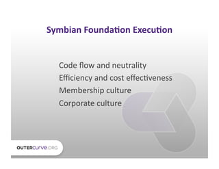 Symbian	
  Founda.on	
  Execu.on	
  


   Code	
  ﬂow	
  and	
  neutrality	
  
   Eﬃciency	
  and	
  cost	
  eﬀecDveness	
...