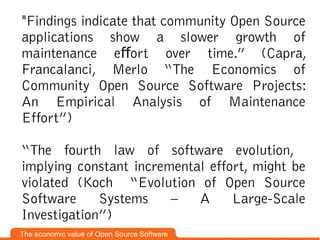 "Findings indicate that community Open Source
applications show a slower growth of
maintenance eﬀort over time.” (Capra,
F...