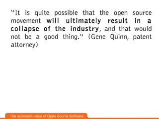 “It is quite possible that the open source
movement will ultimately result in a
collapse of the indus tr y , and that woul...