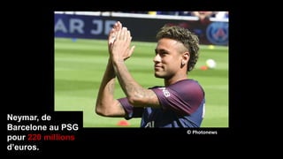 Neymar, de
Barcelone au PSG
pour 220 millions
d’euros.
© Photonews
 