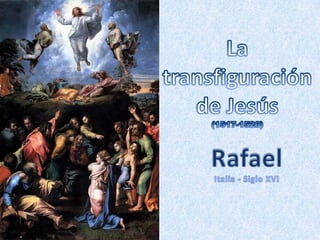 La transfiguración de Jesús (1517-1520) Rafael Italia - Siglo XVI 