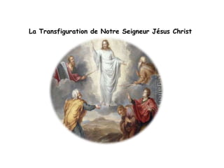 La Transfiguration de Notre Seigneur Jésus Christ
 