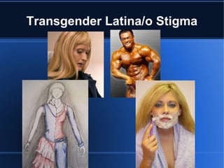 Transgender Latina/o Stigma 