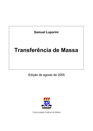 Edição de agosto de 2005
Universidade Federal da Bahia
Samuel Luporini
Transferência de Massa
 
