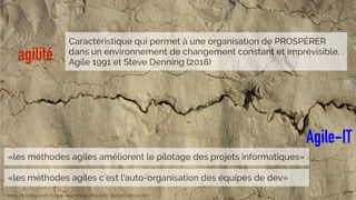 Cabinet de conseil IT et AgilitéSOAT -L’entreprise Agile10
agilité
https://pixabay.com/fr/gap-le-crack-la-chaux-%C3%A9rosion-911747/
Agile-IT
«les méthodes agiles améliorent le pilotage des projets informatiques»
«les méthodes agiles c’est l’auto-organisation des équipes de dev»
Caractéristique qui permet à une organisation de PROSPÉRER
dans un environnement de changement constant et imprévisible.
Agile 1991 et Steve Denning (2018)
 
