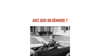 AVEC QUOI ON DÉMARRE ?
 