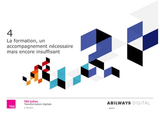 © TNS 2014 48UN76
Transformation digitale
4
La formation, un
accompagnement nécessaire
mais encore insuffisant
 