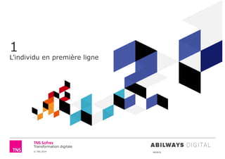© TNS 2014 48UN76
Transformation digitale
1
L’individu en première ligne
 